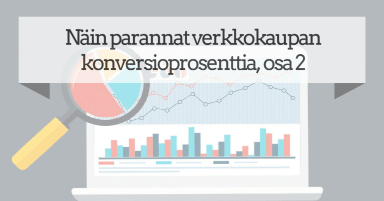 Näin parannat verkkokaupan konversioprosenttia, osa 2